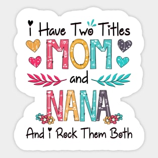 I Have Two Titles Mom And Nana And I Rock Them Both Wildflower Happy Mother's Day Sticker